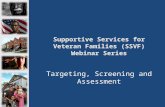 Supportive Services for Veteran Families (SSVF) Webinar Series Targeting, Screening and Assessment.