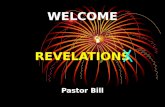 WELCOME REVELATIONS Pastor Bill. Revelation Outline: Introduction Interpretation, Biblical Overview, Doctrine of Israel A. Interpretation of Bible Prophecy.