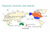 English Around the World the USA Canada New Zealand Australia South Africa the United Kingdom Ireland.