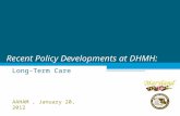 Recent Policy Developments at DHMH: Long-Term Care AAHAM, January 20, 2012.