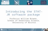 Introducing the STAT-JR software package Professor William Browne, School of Veterinary Science, University of Bristol.