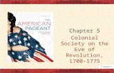 Chapter 5 Colonial Society on the Eve of Revolution, 1700–1775.
