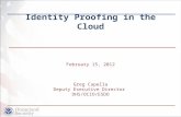 Identity Proofing in the Cloud February 15, 2012 Greg Capella Deputy Executive Director DHS/OCIO/ESDO.