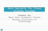 Xiaohua Jia Shen Zhen Graduate School Harbin Institute of Technology Data Security for Cloud Storage Systems 1.