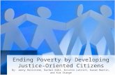 Ending Poverty by Developing Justice- Oriented Citizens By: Jenny Hellstrom, Rachel Kohl, Kristin Letrich, Karen Martin, and Kim Stange.