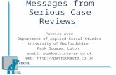 Messages from Serious Case Reviews Patrick Ayre Department of Applied Social Studies University of Bedfordshire Park Square, Luton email: pga@patrickayre.co.uk.