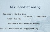 Air conditioning Teacher ： Ru-Li Lin Student ： 49814076 Chen-Hui Wu 49814060 Wei- chiuan Huang Department of Mechanical Engineering Southern Taiwan University.