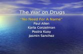 The War on Drugs “No Need For A Name” Paul Allen Karla Conzelman Postra Kuoy Jasmin Sanchez.