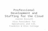 Professional Development and Staffing for the Cloud Joanne Kossuth Vice President for Operations and CIO, Franklin W Olin College 1.