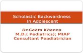 Scholastic Backwardness In Adolescent Dr.Geeta Khanna M.D.( Pediatrics); MIAP Consultant Peadiatrician.