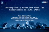 Descripción y Areas del Dpto. de Computación de ALMA (ADC) Tzu-Chiang Shen Gerente del Grupo de Software Departamento de Computación ALMA Joint ALMA Observatory.