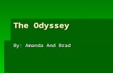 The Odyssey By: Amanda And Brad. Basic Overview  Once the Trojan War had ended, Odysseus, ruler of the island kingdom of Ithaca, would return home once.