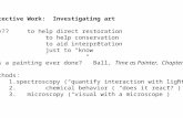Detective Work: Investigating art Why?? to help direct restoration to help conservation to aid interpretation just to “know” “Is a painting ever done?”
