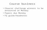 Course business Chaucer challenge winners to be announced on Monday Papers due Monday FQ guide/headnotes.