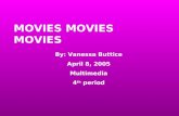 MOVIES MOVIES MOVIES By: Vanessa Buttice April 8, 2005 Multimedia 4 th period.
