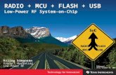 RADIO + MCU + FLASH + USB Low-Power RF System-on-Chip Erling Simensen Product Marketing Low-Power RF Embargoed Until October 29, 2007.