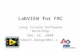 LabVIEW for FRC Long Island Software Workshop Dec 13, 2008 Robert.berger@ni.com.