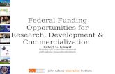 Federal Funding Opportunities for Research, Development & Commercialization Robert G. Kispert Director of Cluster Development John Adams Innovation Institute.