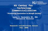 James G. Baxendale MS, MBA Executive Director Research Collaboration Series FALL 2008 KU Center for Technology Commercialization “Promoting Innovation.