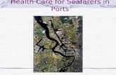 Health Care for Seafarers in Ports. Port Health Inspection Declaration of Health Deratification Control of outbreaks Disaster planning.