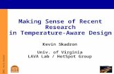 © 2009, Kevin Skadron Making Sense of Recent Research in Temperature-Aware Design Kevin Skadron Univ. of Virginia LAVA Lab / HotSpot Group.