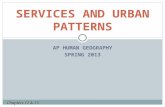AP HUMAN GEOGRAPHY SPRING 2013 SERVICES AND URBAN PATTERNS Chapters 12 & 13.