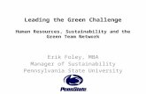 Leading the Green Challenge Human Resources, Sustainability and the Green Team Network Erik Foley, MBA Manager of Sustainability Pennsylvania State University.