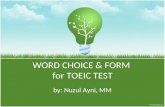 WORD CHOICE & FORM for TOEIC TEST by: Nuzul Ayni, MM.