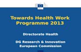 Towards Health Work Programme 2013 Directorate Health DG Research & Innovation European Commission.