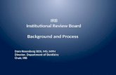 IRB Institutional Review Board Background and Process Dara Rosenberg DDS, MS, MPH Director, Department of Dentistry Chair, IRB.