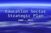 Education Sector Strategic Plan 2006 - 2015. DOSE VISION STATEMENT: By 2015 universal access to relevant and high quality education has been achieved.