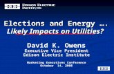Elections and Energy …. Likely Impacts on Utilities? David K. Owens Executive Vice President Edison Electric Institute Marketing Executives Conference.