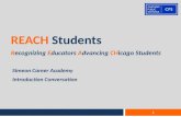 REACH Students Recognizing Educators Advancing CHicago Students Simeon Career Academy Introduction Conversation 1.