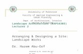 Prepared by Dr. Hazem Abu-Orf, 15.06.20081 Landscape Architecture (EAPS4303) Lecturer 2 Arranging & Designing a Site: Landscape Works Dr. Hazem Abu-Orf.