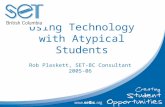 Using Technology with Atypical Students Rob Plaskett, SET-BC Consultant 2005-06.