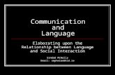 Communication and Language Elaborating upon the Relationship between Language and Social Interaction Sinéad McNally Email: smphelan@tcd.ie.