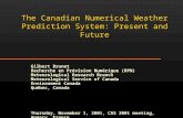 The Canadian Numerical Weather Prediction System: Present and Future Gilbert Brunet Recherche en Prévision Numérique (RPN) Meteorological Research Branch.