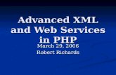 Advanced XML and Web Services in PHP March 29, 2006 Robert Richards.