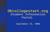 OKcollegestart.org Student Information Portal September 26, 2006.