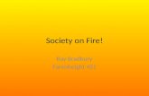 Society on Fire! Ray Bradbury Farenheight 451. Bradbury Themes Bradbury understood censorship to be a natural outcropping of an overly tolerant society.