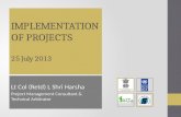 IMPLEMENTATION OF PROJECTS 25 July 2013 Lt Col (Retd) L Shri Harsha Project Management Consultant & Technical Arbitrator.