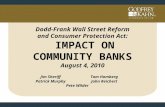 Dodd-Frank Wall Street Reform and Consumer Protection Act: IMPACT ON COMMUNITY BANKS August 4, 2010 Jim SheriffTom Homberg Patrick MurphyJohn Reichert.