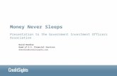 Money Never Sleeps Presentation to the Government Investment Officers Association David Hendler Head of U.S. Financial Services dhendler@creditsights.com.