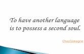 To have another language is to possess a second soul. Charlemagne.