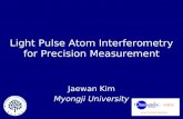 Light Pulse Atom Interferometry for Precision Measurement Jaewan Kim Myongji University.