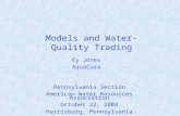 Models and Water-Quality Trading Pennsylvania Section American Water Resources Association October 22, 2004 Harrisburg, Pennsylvania Cy Jones AquaCura.
