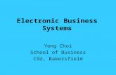 Electronic Business Systems Yong Choi School of Business CSU, Bakersfield.
