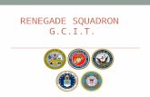 RENEGADE SQUADRON G.C.I.T.. The Renegade Squadron – (motto “Semper Fit”) This club is for students who are serious about the military, discipline, self.