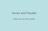Series and Parallel How we wire the world. Series vs Parallel Circuits Series Circuit Electrons only have one path to flow through. Parallel Circuit There.