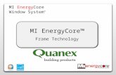 MI EnergyCore Window System ™ MI EnergyCore™ Frame Technology.